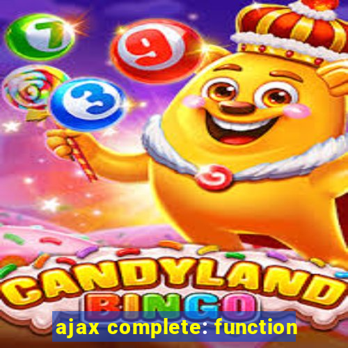 ajax complete: function